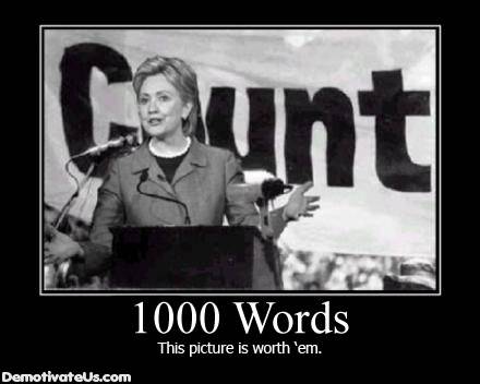 1000-words-this-picture-is-worth-em-hilary-clinton-demotivational-poster.jpg
