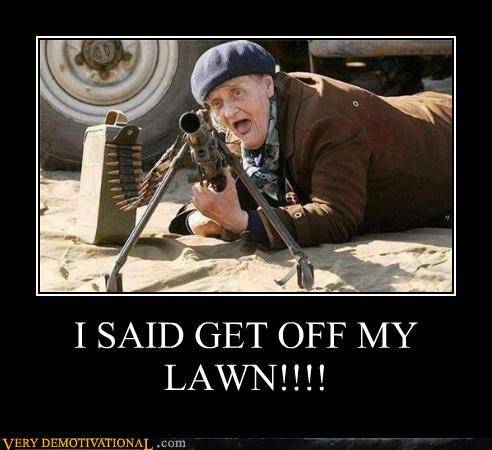 demotivational-posters-i-said-get-off-my-lawn.jpg