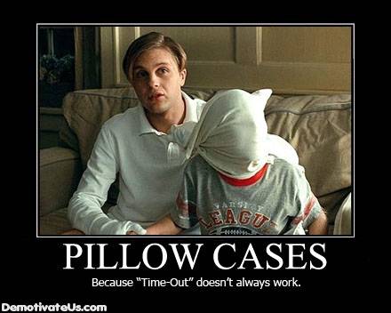 pillow-cases-because-time-out-doesnt-always-work-demotivational-poster.jpg