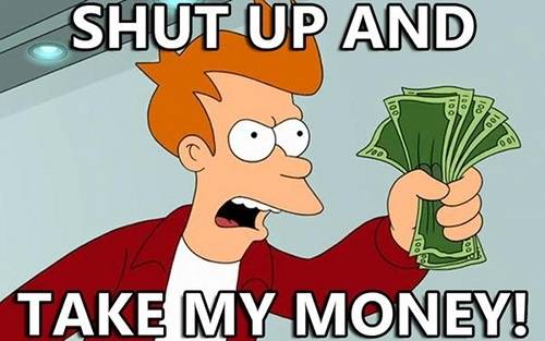 shut-up-and-take-my-money_zps88e770dd.jpg